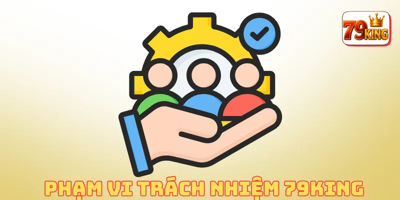 Phạm vi trách nhiệm tại 79king